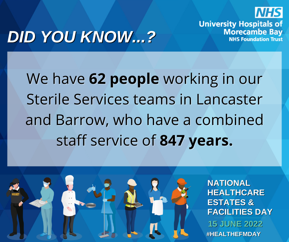 We have 62 people working in our Sterile Services teams in Lancaster and Barrow, who have a combined staff service of 847 years.