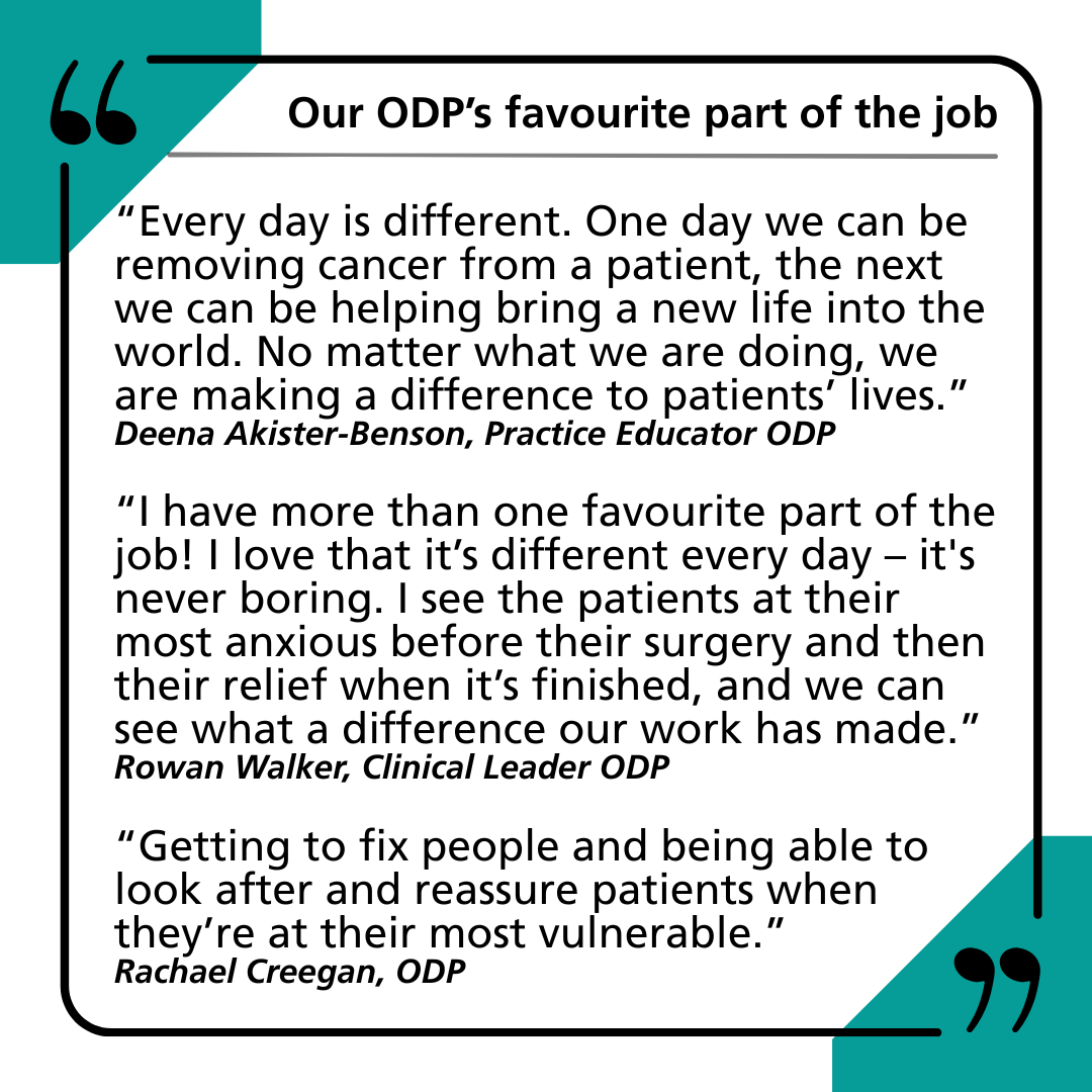 Quotes from our ODPs about their favourite part of the job which focusses on every day being different and caring for different patients